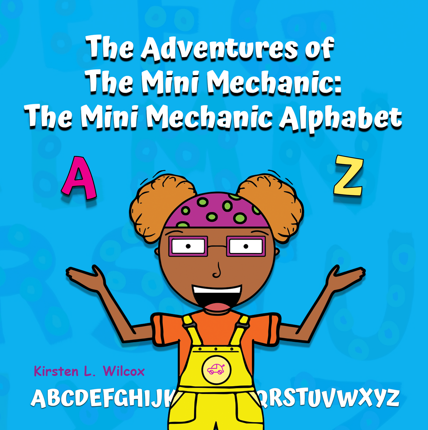 The Adventures of The Mini Mechanic: The Mini Mechanic Alphabet